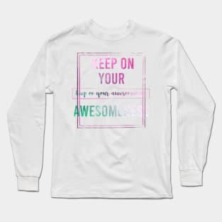 Keep on your Awesomeness Long Sleeve T-Shirt